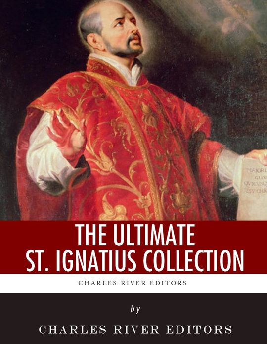 The Ultimate St. Ignatius of Loyola Collection