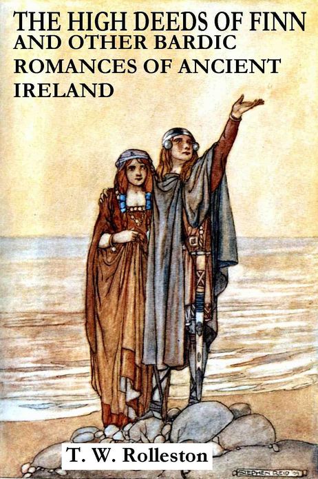 THE HIGH DEEDS OF FINN and Other Bardic Romances Of Ancient Ireland