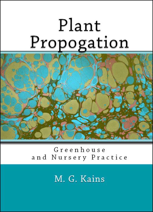Plant Propagation: Greenhouse and Nursery Practice (Illustrated)