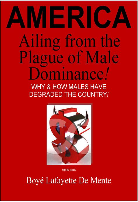 AMERICA Ailing from the Plague of Male Dominance! - Why & How Males Have Degraded the Country!