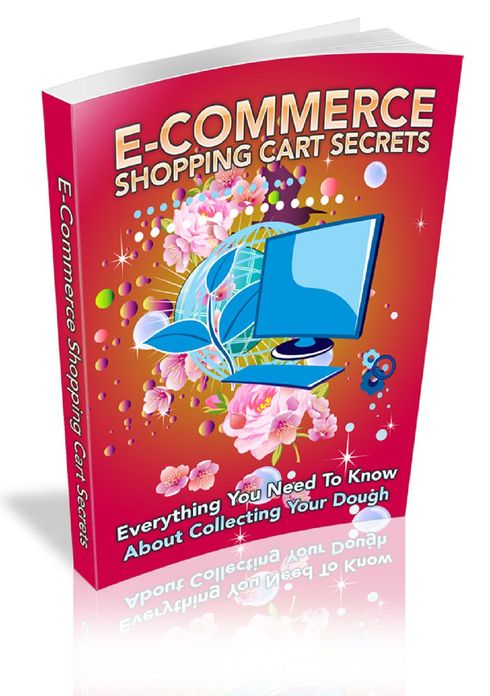 E-Commerce Shopping Cart Secrets: Everything You Need To Know About Collecting Your Dough