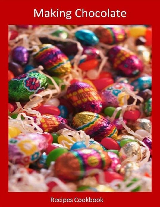 CookBook eBook about Making Chocolate 101 - Do you love gourmet chocolate?