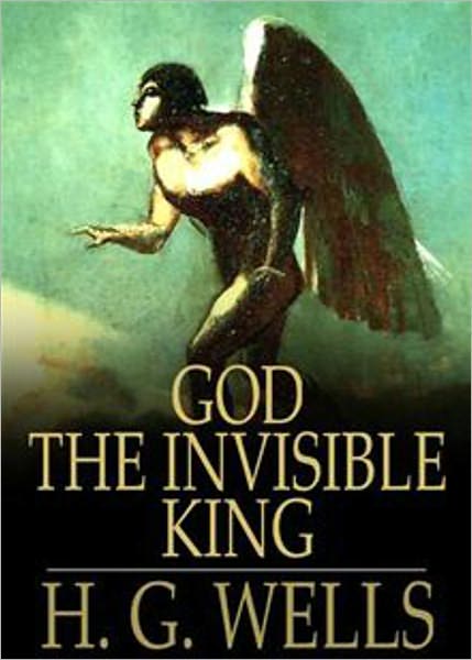 God The Invisible King: A Religion Classic By H. G. Wells! AAA+++