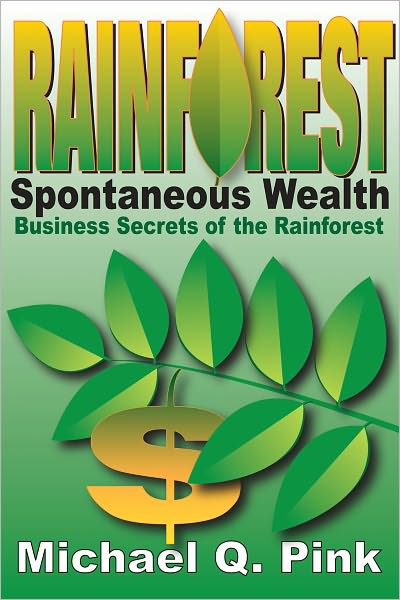 Rainforest Spontaneous Wealth: Business Secrets of the Rainforest