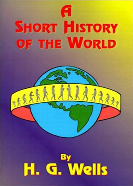 A Short History of the World: A History Classic By H. G. Wells! AAA+++