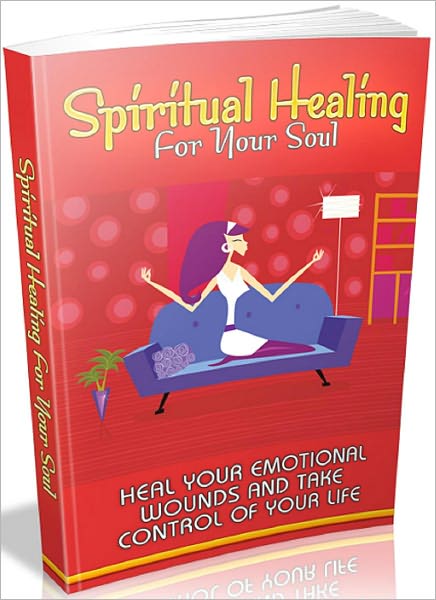 Spiritual Healing For Your Soul: Heal your emotional wounds and take control of your life