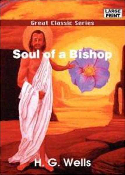 Soul of a Bishop: A Fiction and Literature, Religion, War Classic By H. G. Wells! AAA+++