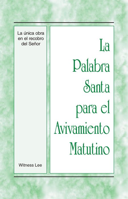 La Palabra Santa para el Avivamiento Matutino - La unica obra en el recobro del Senor