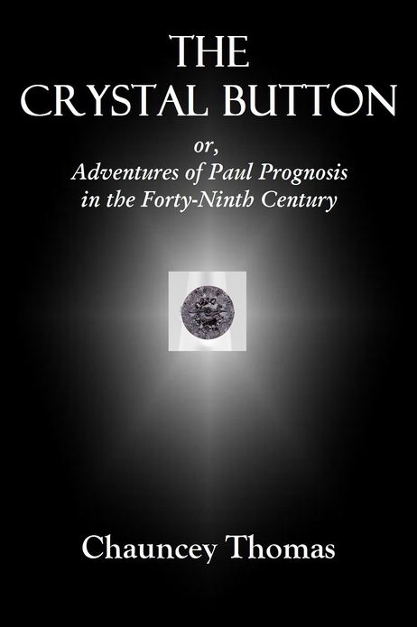 THE CRYSTAL BUTTON or, Adventures of Paul Prognosis in the Forty-Ninth Century
