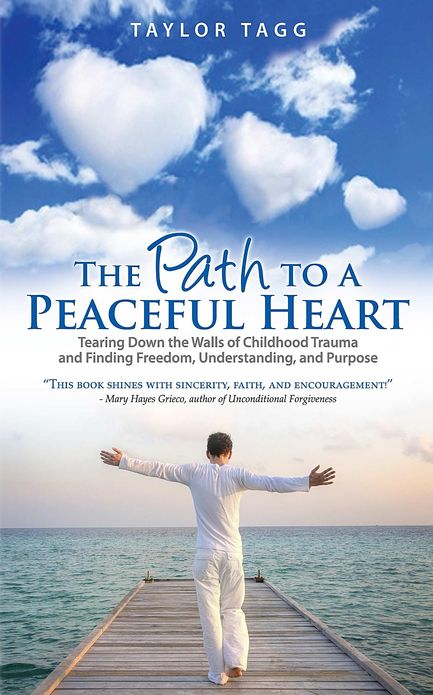 The Path to a Peaceful Heart: Tearing Down the Walls of Childhood Trauma and Finding Freedom, Understanding, and Purpose