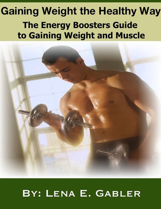 Gaining Weight the Healthy Way: How to Gain Weight Safely and Effectively!