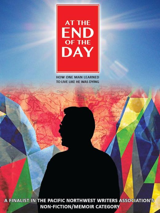 At the End of the Day: How One Man Learned to Live Like He Was Dying