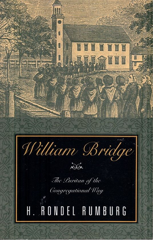 WILLIAM BRIDGE: The Puritan of the Congregational Way