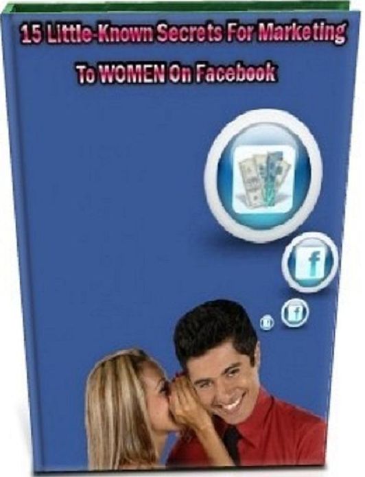 Discover 15 HOT Secrets To Marketing Women On Facebook - Little Secrets for your LOVE - (Tip To Success …Self-Help Guide eBook)