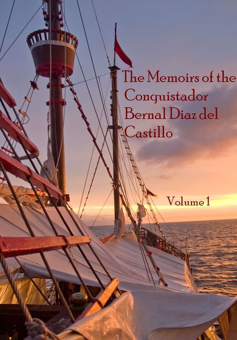 The Memoirs of the Conquistador Bernal Diaz del Castillo, Vol 1 (Illustrated)