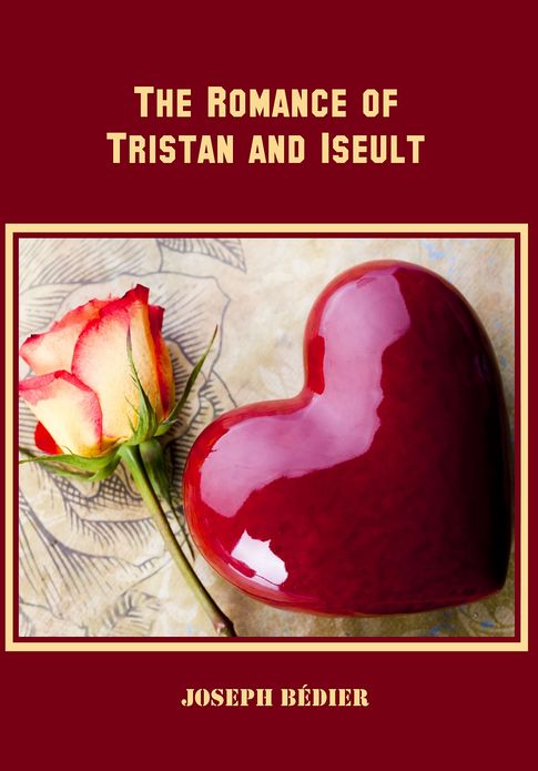 The Romance of Tristan and Iseult (Illustrated)