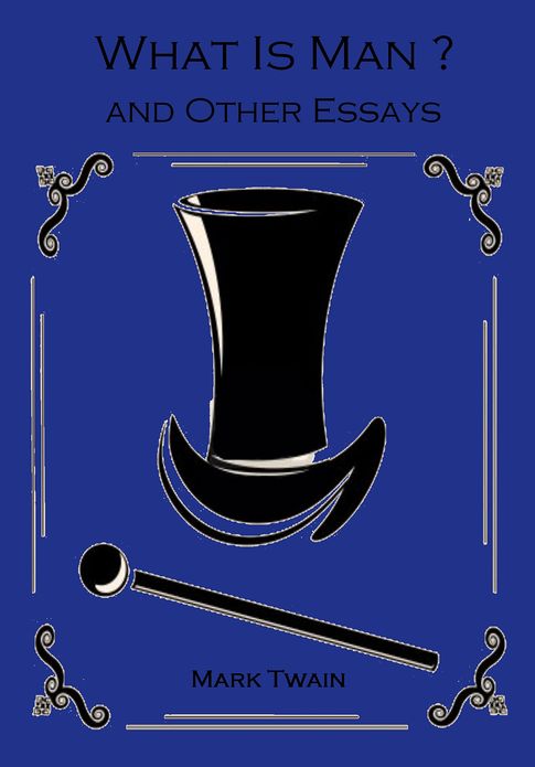 What Is Man? and Other Essays (Illustrated)