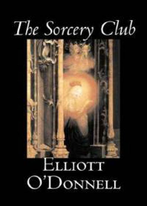 The Sorcery Club: A Horror Classic By Elliott O"Donnell! AAA+++