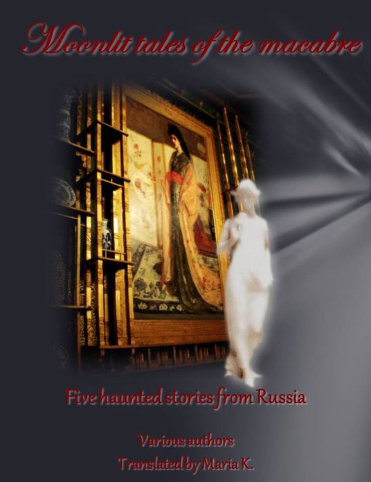 Moonlit Tales of the Macabre - Five Haunted Stories from Russia