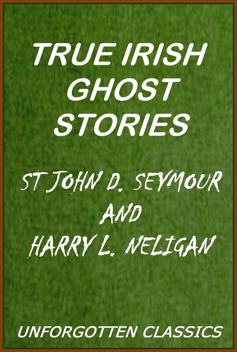 True Irish Ghost Stories [excellent formatting and active TOC for easy navigation]