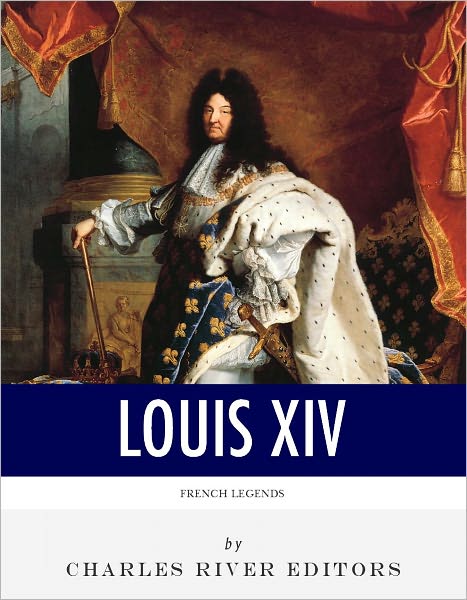 French Legends: The Life and Legacy of King Louis XIV