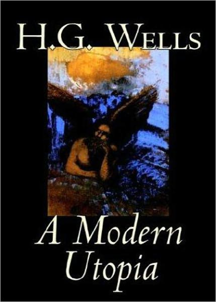 A Modern Utopia: A Classic By H. G. Wells! AAA+++