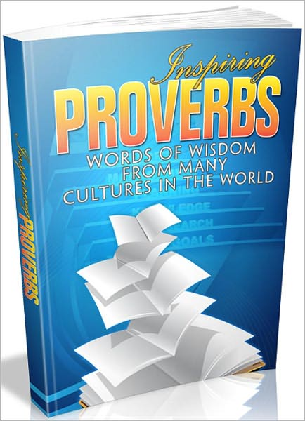 Inspiring Proverbs: Words Of Wisdom From Many Cultures In The World