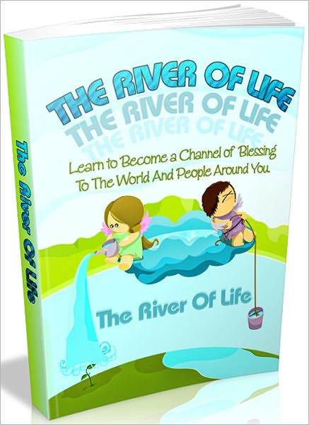 The River Of Life: Learn to become a channel of blessing to the world and people around you.