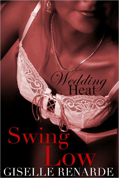 Wedding Heat: Swing Low (BDSM Anal Fetish MFF Menage Erotica)