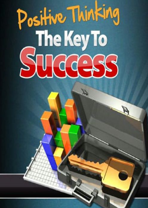 Positive Thinking - The Key to Success! Learn How to Obtain the Midas Factor Through Positive Thinking so That Everything You Touch Turns to Gold! AAA+++