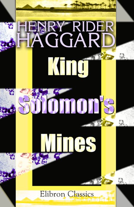 King Solomon's Mines. Elibron Classics.