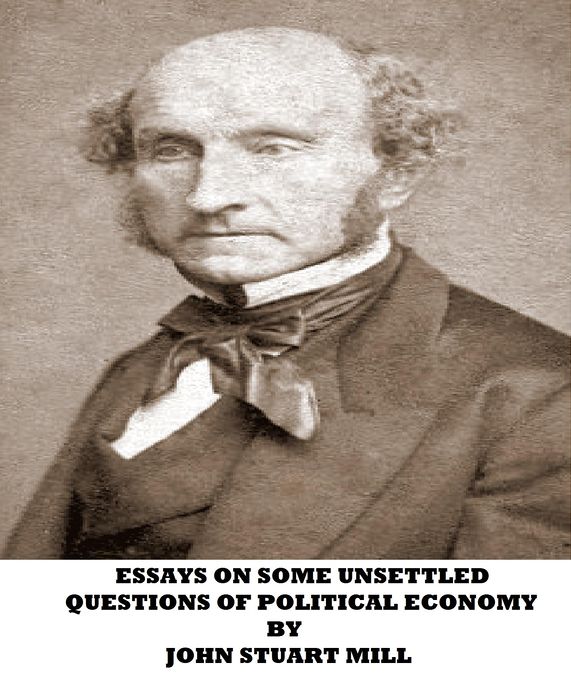 Essays On Some Unsettled Questions Of Political Economy