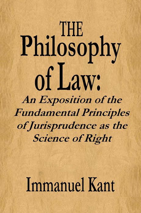 The Philosophy of Law: An Exposition of the Fundamental Principles of Jurisprudence as the Science of Right