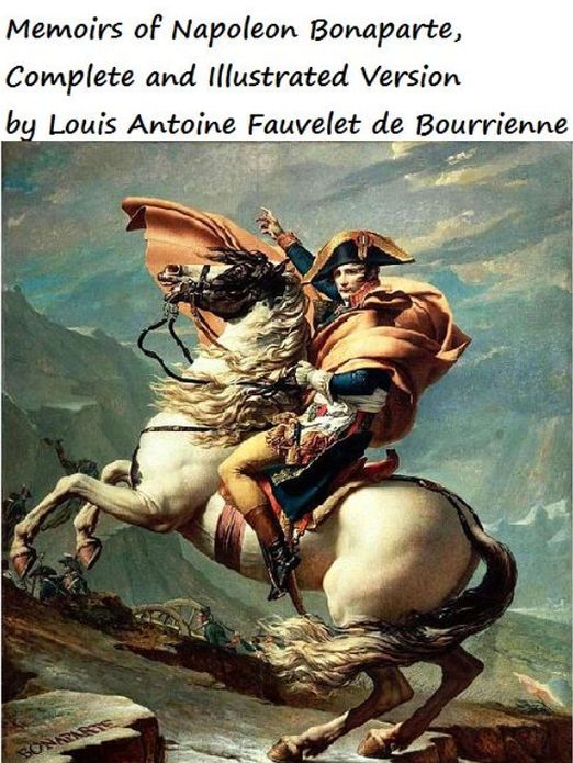 Memoirs of Napoleon Bonaparte, COMPLETE - Illustrated and Annotated