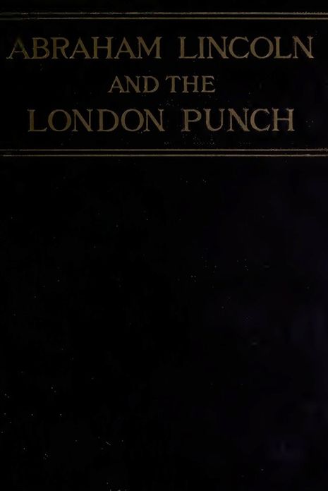 Abraham Lincoln and the London Punch: Cartoons, Comments, and Poems Published During the American Civil War (Illustrated)