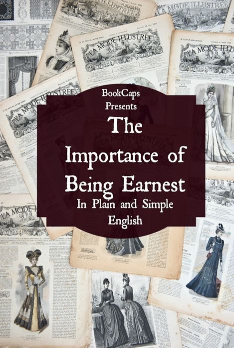 The Importance of Being Earnest In Plain and Simple English (Includes Study Guide, Complete Unabridged Book, Historical Context, Biography and Character Index)(Annotated)