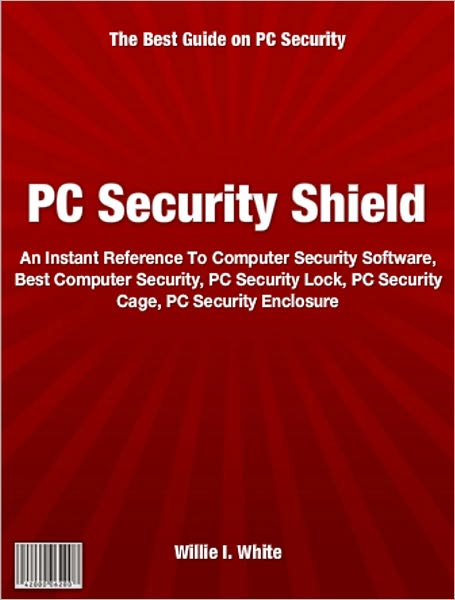 PC Security Shield: An Instant Reference To Computer Security Software, Best Computer Security, PC Security Lock, PC Security Cage, PC Security Enclosure