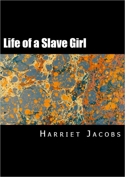 Incidents in the Life of a Slave Girl: Written by Herself