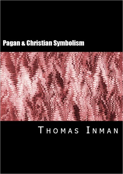 Ancient Pagan and Modern Christian Symbolism (Illustrated)