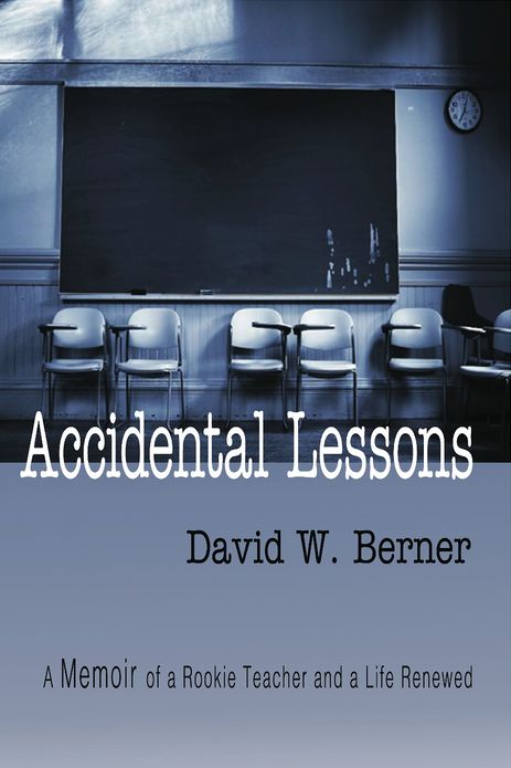 Accidental Lessons: A Memoir of a Rookie Teacher and a Life Renewed