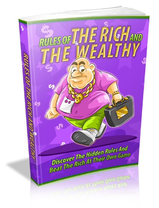 Rules Of The Rich And Wealthy: Discover the hidden rules and beat the rich at their own game