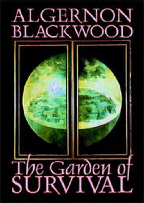 The Garden of Survival: A Horror, Fantasy Classic By Algernon Blackwood! AAA+++