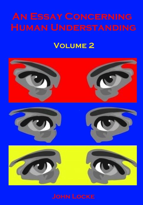 An Essay Concerning Human Understanding, Volume 2 (Illustrated)