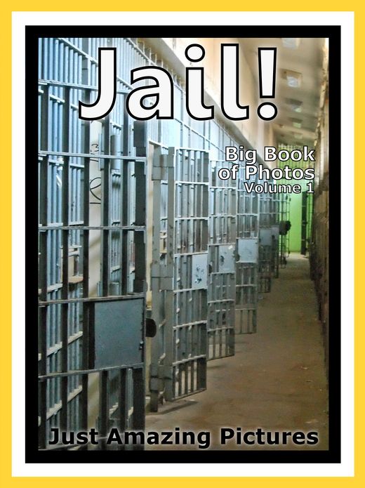 Just Prison & Jail Photos! Big Book of Photographs & Pictures of Prisons & Jails, Vol. 1