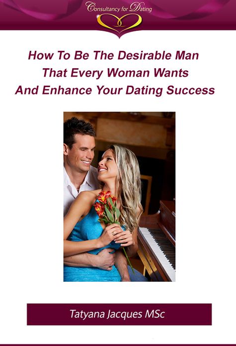 How To Be The Desirable Man That Every Woman Wants And Enhance Your Dating Success