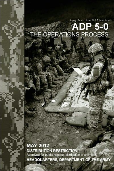 Army Doctrine Publication ADP 5-0 (FM 5-0) The Operations Process May 2012