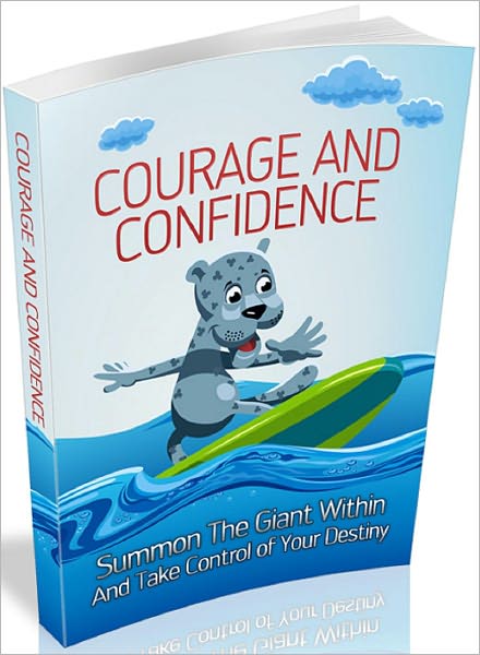 Courage And Confidence: Summon the giant within and take control of your destiny