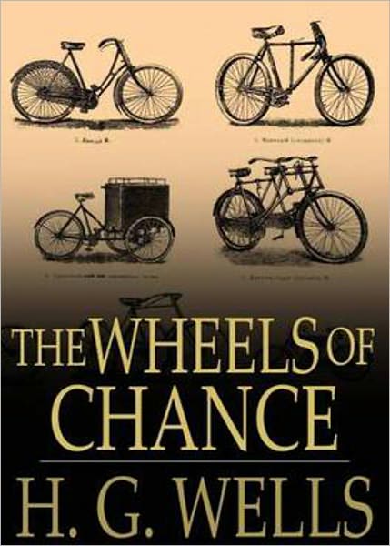 The Wheels of Chance: A Fiction and Literature Classic By H. G. Wells! AAA+++
