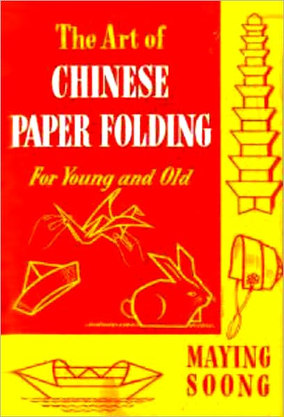 The Art of CHINESE PAPER FOLDING for Young and Old