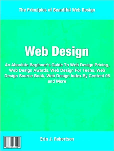 Web Design: An Absolute Beginner's Guide To Web Design Pricing, Web Design Awards, Web Design For Teens, Web Design Source Book, Web Design Index By Content 06 and More
